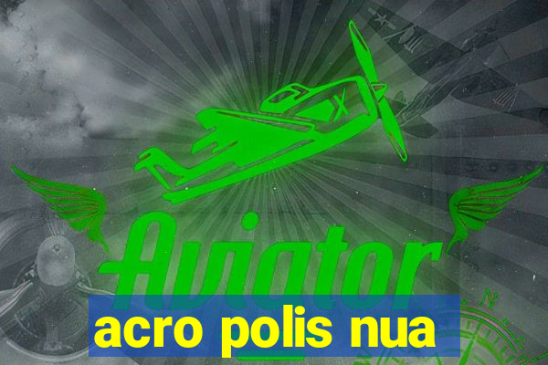 acro polis nua